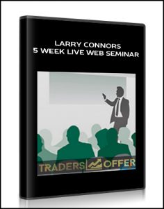 Larry Connors – 5 Week Live Web Seminar (Video & WorkBook )