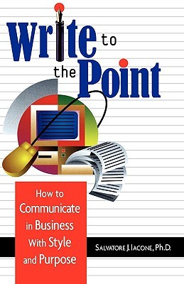 Salvatore J.Iacone – Write To The Point – How to Communicate in Business With Style and Purpose
