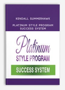 Kendall SummerHawk – Platinum Style Program Success System