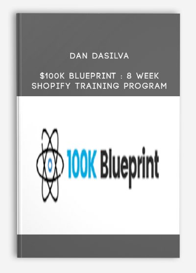 Dan DaSilva – $100K Blueprint : 8 Week Shopify Training Program