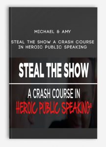 Michael & Amy – Steal The Show A Crash Course In Heroic Public Speaking