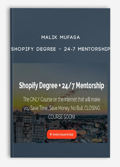 Malik Mufasa – Shopify Degree + 24-7 Mentorship