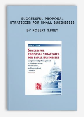 Successful Proposal Strategies for Small Businesses by Robert S.Frey