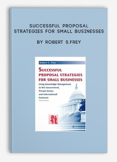 Successful Proposal Strategies for Small Businesses by Robert S.Frey