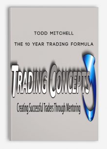 Todd Mitchell – The 10 Year Trading Formula