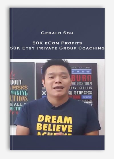 Gerald Soh – 50K eCom Profits – 50K Etsy Private Group Coaching