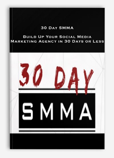 30 Day SMMA – Build Up Your Social Media Marketing Agency in 30 Days or Less