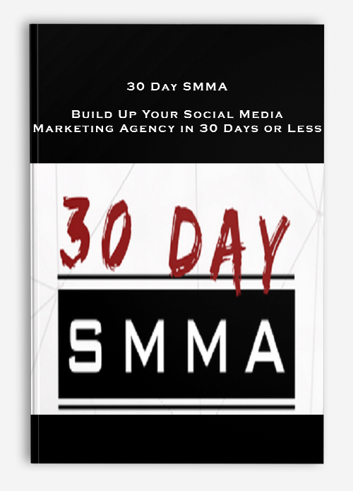 30 Day SMMA – Build Up Your Social Media Marketing Agency in 30 Days or Less