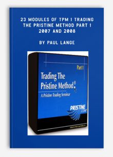 23 Modules of TPM 1 Trading The Pristine Method Part 1 - 2007 and 2008 by Paul Lange