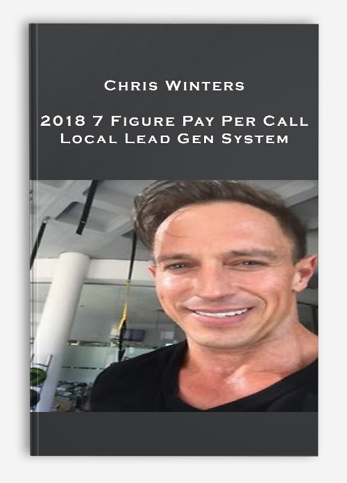 Chris Winters – 2018 7 Figure Pay Per Call Local Lead Gen System