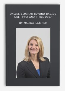 Online Seminar Beyond Basics One, Two and Three 2007 by Markay Latimer