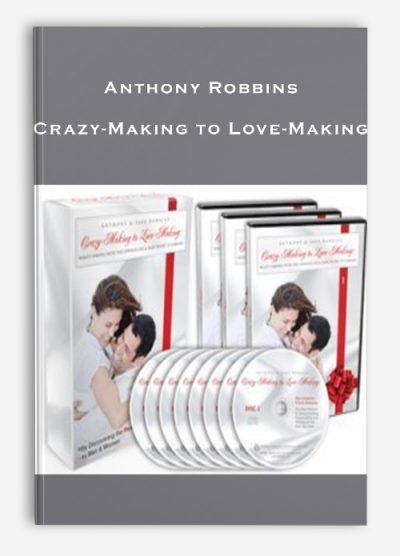 Anthony Robbins – Crazy-Making to Love-Making