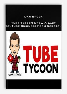 Dan Brock – Tube Tycoon Grow A Lazy YouTube Business From Scratch
