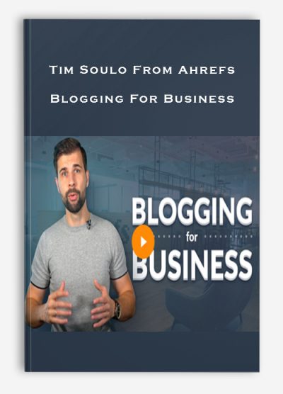 Tim Soulo From Ahrefs – Blogging For Business