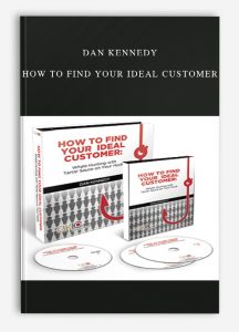 Dan Kennedy – How to Find Your Ideal Customer