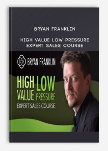 Bryan Franklin – High Value Low Pressure Expert Sales Course