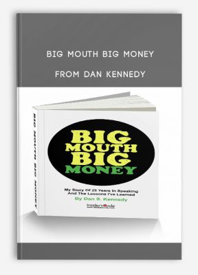Big Mouth Big Money from Dan Kennedy