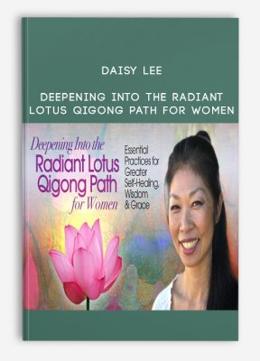 Daisy Lee - Deepening Into the Radiant Lotus Qigong Path for Women