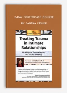 2-Day Certificate Course Treating Trauma in Intimate Relationships,Healing the Trauma Legacy in Couples Therapy by Janina Fisher