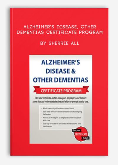 Alzheimer's Disease, Other Dementias Certificate Program by Sherrie All