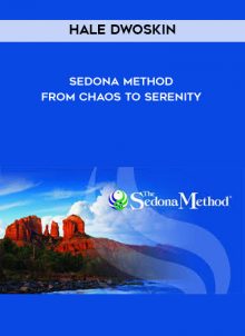 Chaos To Serenity from Hale Dwoskin - Sedona Method