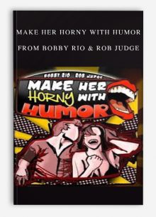 Make Her Horny with Humor from Bobby Rio & Rob Judge