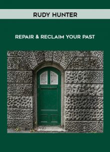 Repair & Reclaim Your Past by Rudy Hunter
