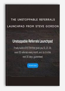 The Unstoppable Referrals Launchpad from Steve Gordon