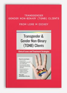 Transgender, Gender Non-Binary (TGNB) Clients Clinical Issues and Treatment Strategies from lore m dickey