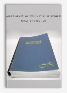YOUR MARKETING GENIUS AT WORK REPORTS from JAY ABRAHAM