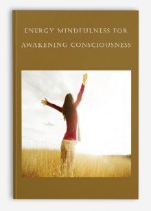 Energy Mindfulness for Awakening Consciousness (AM Class)