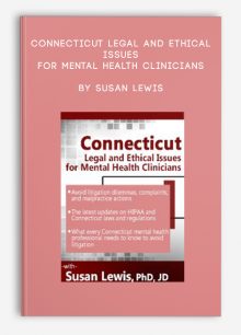 Connecticut Legal and Ethical Issues for Mental Health Clinicians by Susan Lewis
