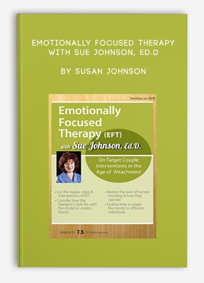 Emotionally Focused Therapy with Sue Johnson, Ed.D. by Susan Johnson