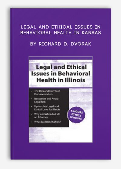 Legal and Ethical Issues in Behavioral Health in Kansas by Richard D. Dvorak
