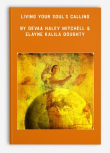 Living Your Soul’s Calling by Devaa Haley Mitchell & Elayne Kalila Doughty