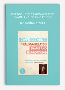 Overcoming Trauma-Related Shame and Self-Loathing by Janina Fisher