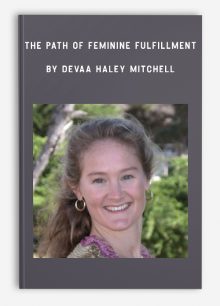 The Path of Feminine Fulfillment by Devaa Haley Mitchell