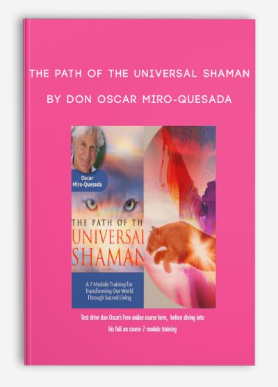 The Path of the Universal Shaman by don Oscar Miro-Quesada