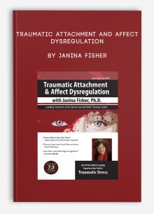 Traumatic Attachment and Affect Dysregulation by Janina Fisher