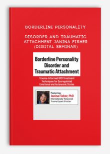 Borderline Personality Disorder and Traumatic Attachment - Janina Fisher (Digital Seminar)