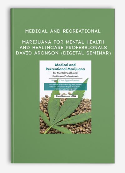 Medical and Recreational Marijuana for Mental Health and Healthcare Professionals - David Aronson (Digital Seminar)