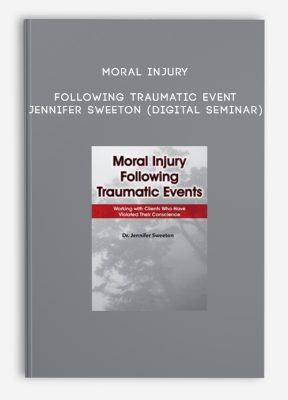 Moral Injury Following Traumatic Events - Jennifer Sweeton (Digital Seminar)