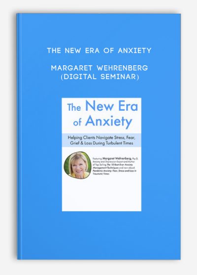 The New Era of Anxiety - Margaret Wehrenberg (Digital Seminar)