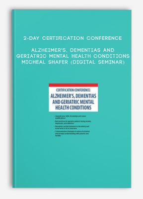 2-Day Certification Conference: Alzheimer's, Dementias and Geriatric Mental Health Conditions - MICHEAL SHAFER (Digital Seminar)