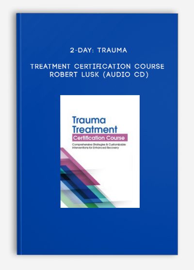 2-Day: Trauma Treatment Certification Course - ROBERT LUSK (Audio CD)
