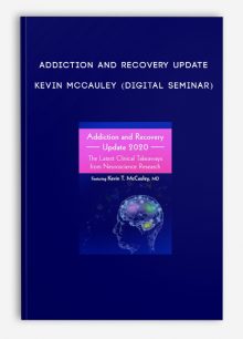 Addiction and Recovery Update - KEVIN MCCAULEY (Digital Seminar)
