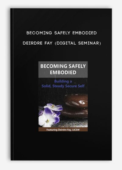 Becoming Safely Embodied - DEIRDRE FAY (Digital Seminar)