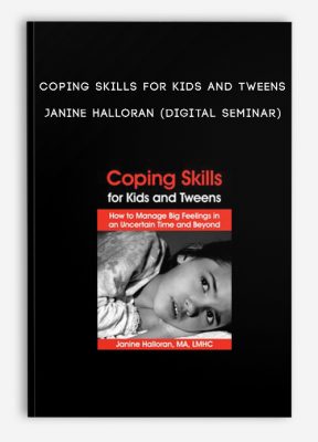 Coping Skills for Kids and Tweens - JANINE HALLORAN (Digital Seminar)