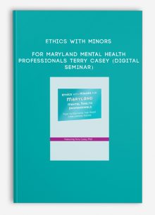 Ethics with Minors for Maryland Mental Health Professionals - TERRY CASEY (Digital Seminar)