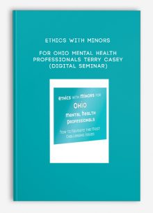 Ethics with Minors for Ohio Mental Health Professionals - TERRY CASEY (Digital Seminar)